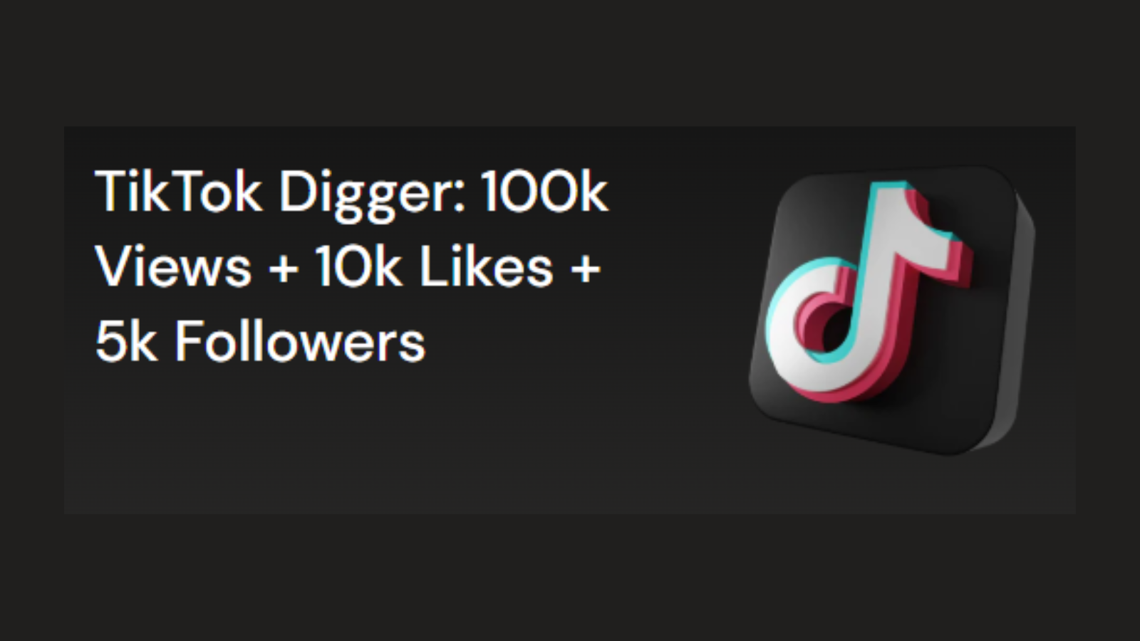 TikTok Digger: 100k Views + 10k Likes + 5k Followers